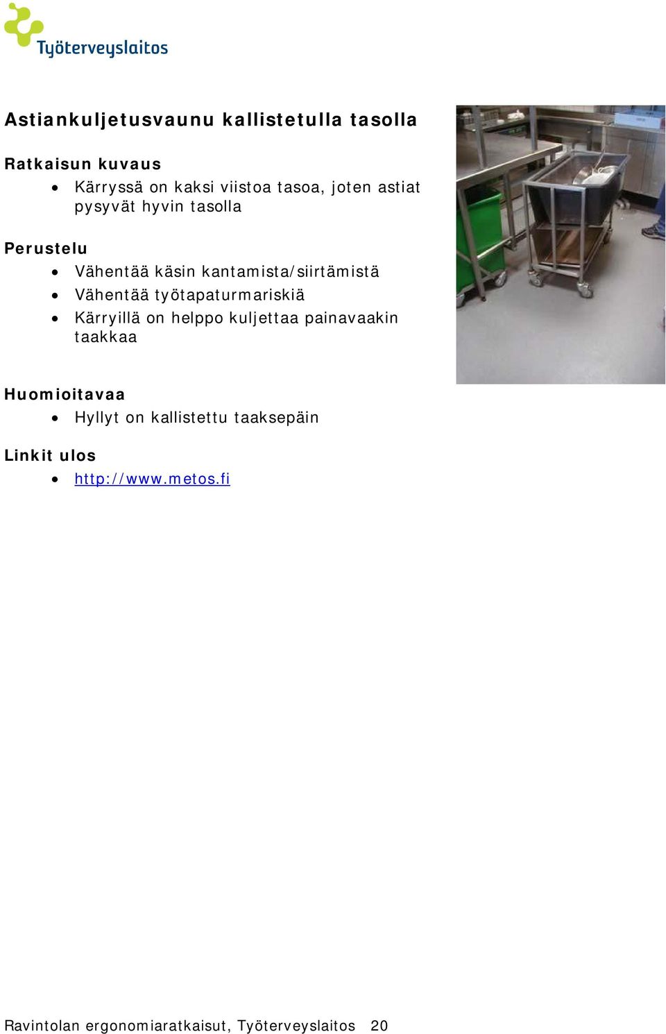 työtapaturmariskiä Kärryillä on helppo kuljettaa painavaakin taakkaa Hyllyt on