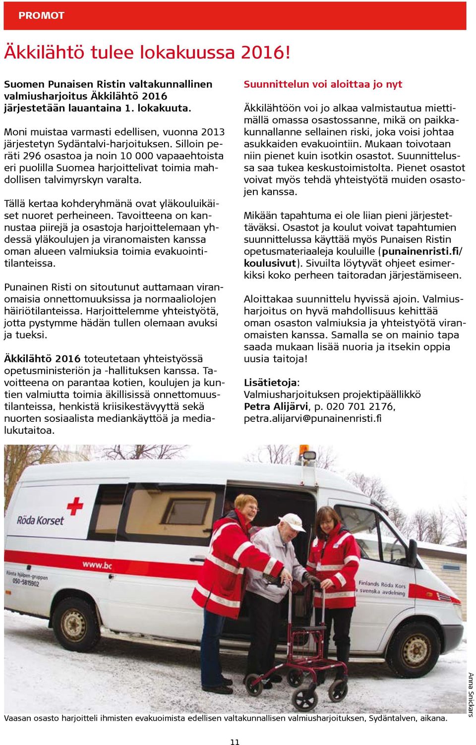 Silloin peräti 296 osastoa ja noin 10 000 vapaaehtoista eri puolilla Suomea harjoittelivat toimia mahdollisen talvimyrskyn varalta. Tällä kertaa kohderyhmänä ovat yläkouluikäiset nuoret perheineen.