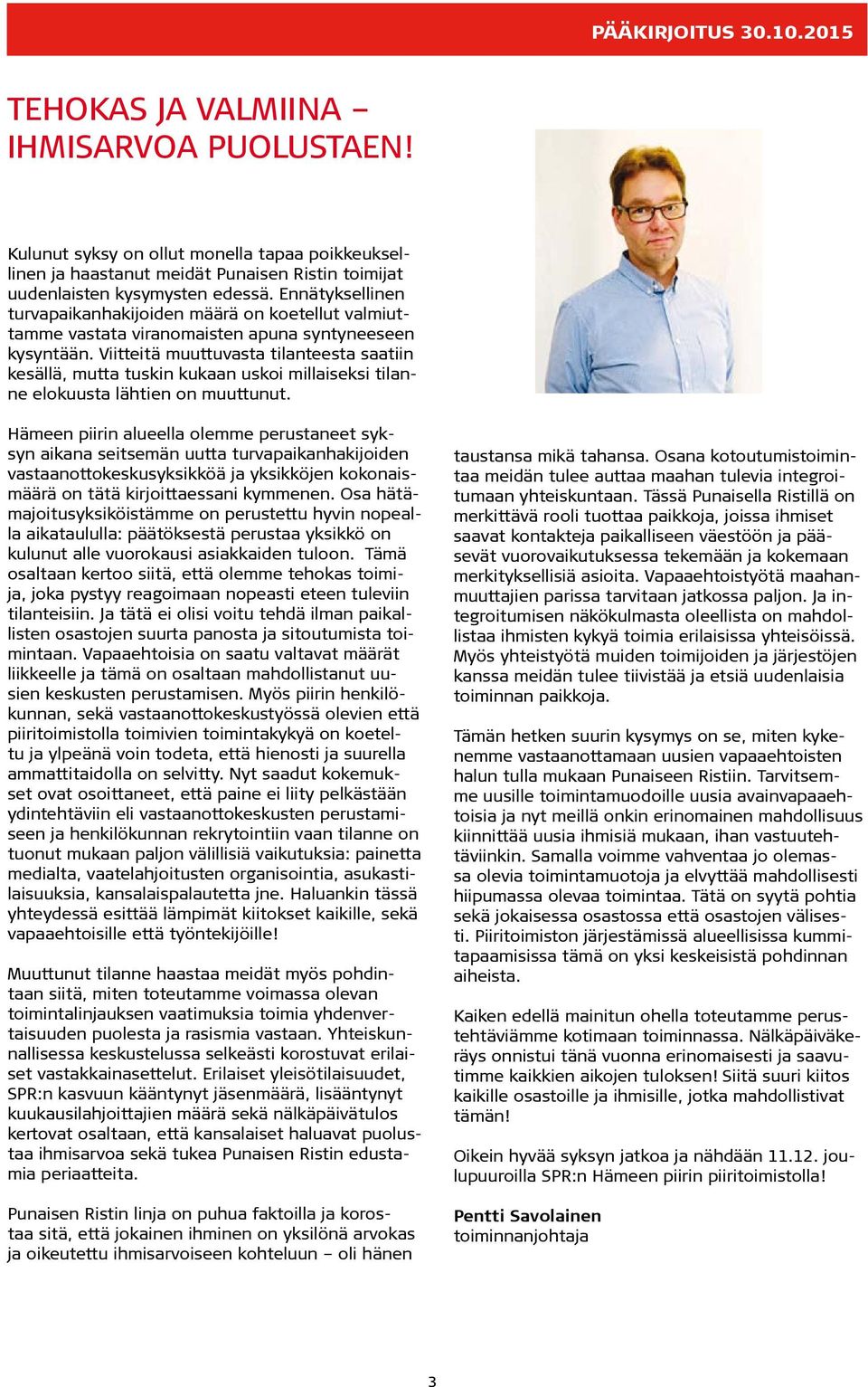 Viitteitä muuttuvasta tilanteesta saatiin kesällä, mutta tuskin kukaan uskoi millaiseksi tilanne elokuusta lähtien on muuttunut.