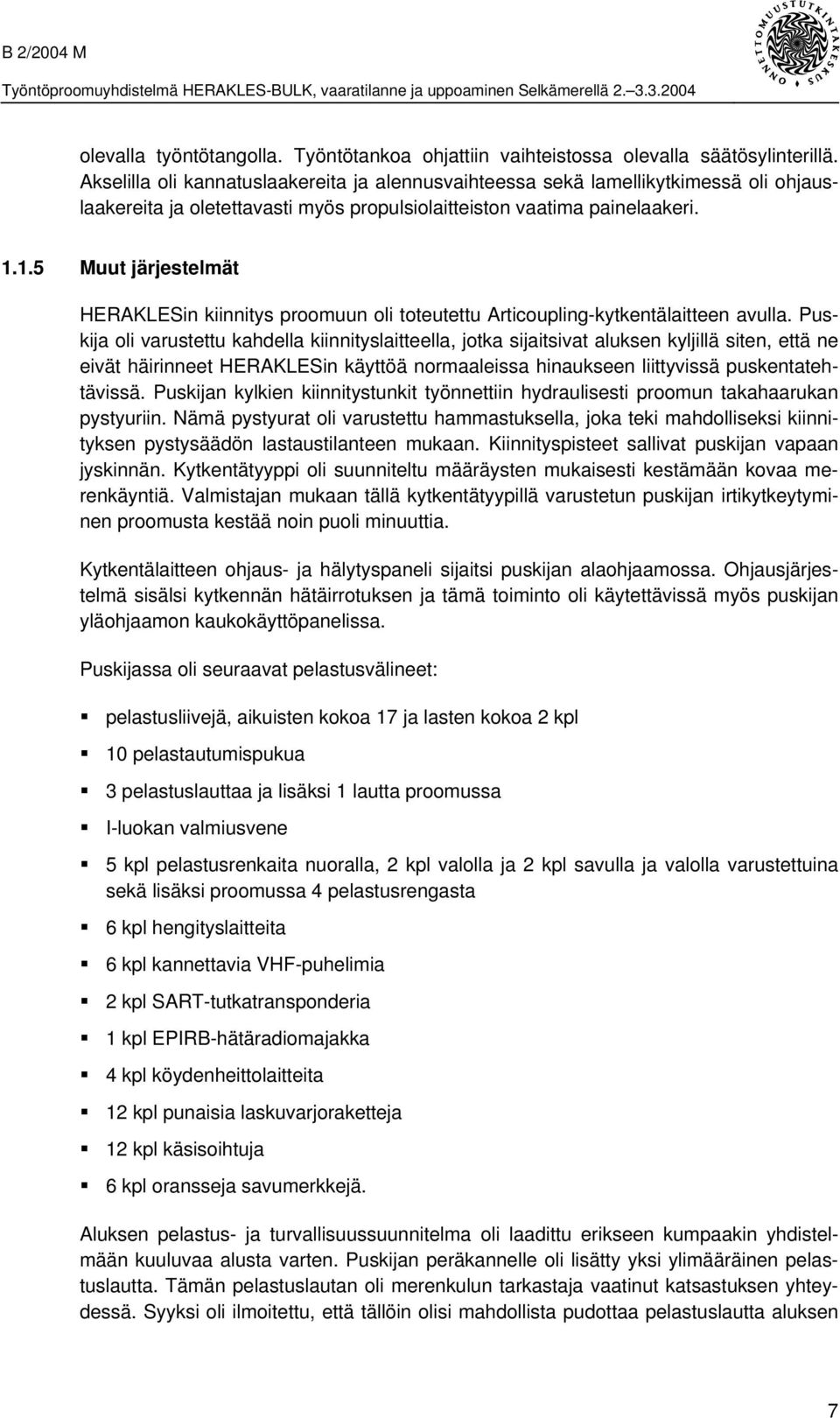 1.5 Muut järjestelmät HERAKLESin kiinnitys proomuun oli toteutettu Articoupling-kytkentälaitteen avulla.