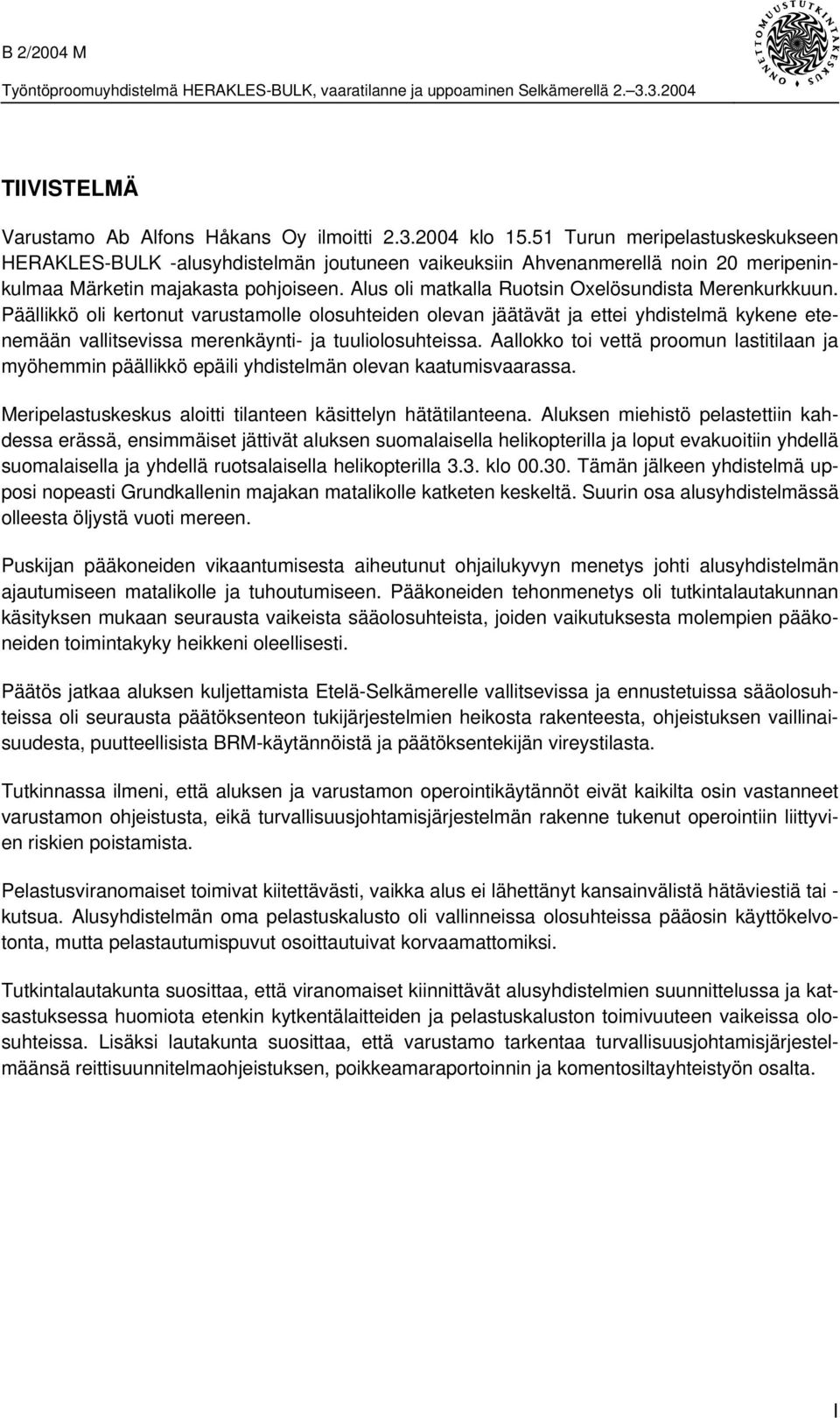 Alus oli matkalla Ruotsin Oxelösundista Merenkurkkuun.
