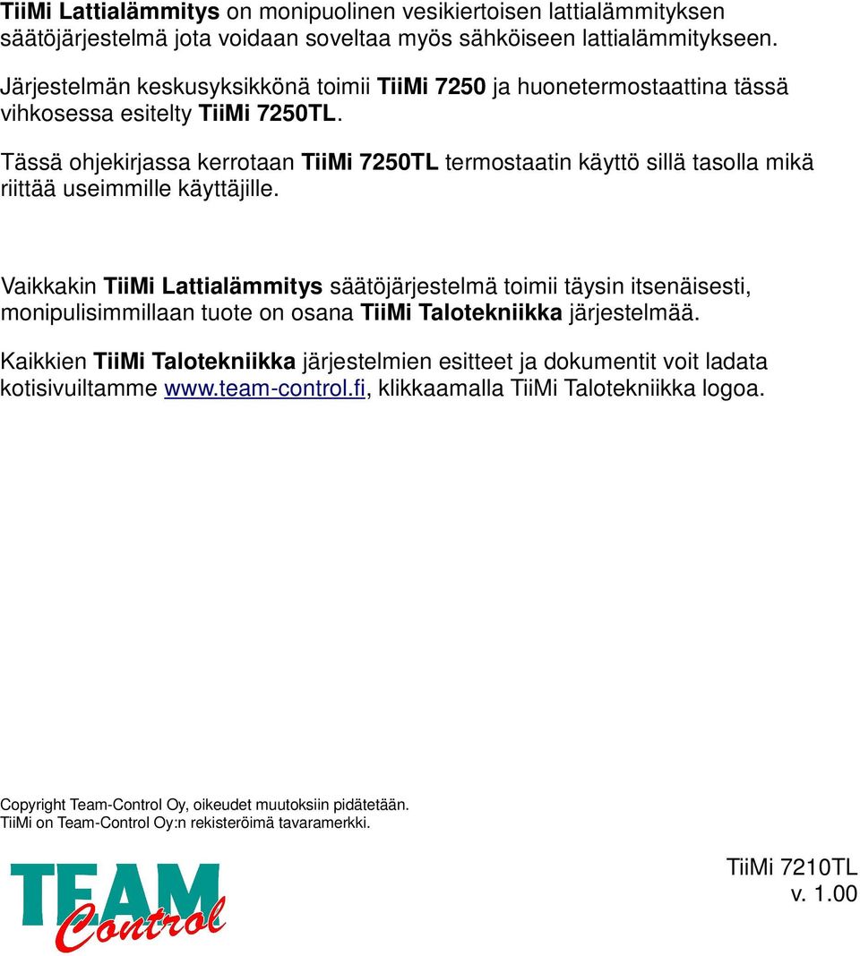 Tässä ohjekirjassa kerrotaan TiiMi 7250TL termostaatin käyttö sillä tasolla mikä riittää useimmille käyttäjille.