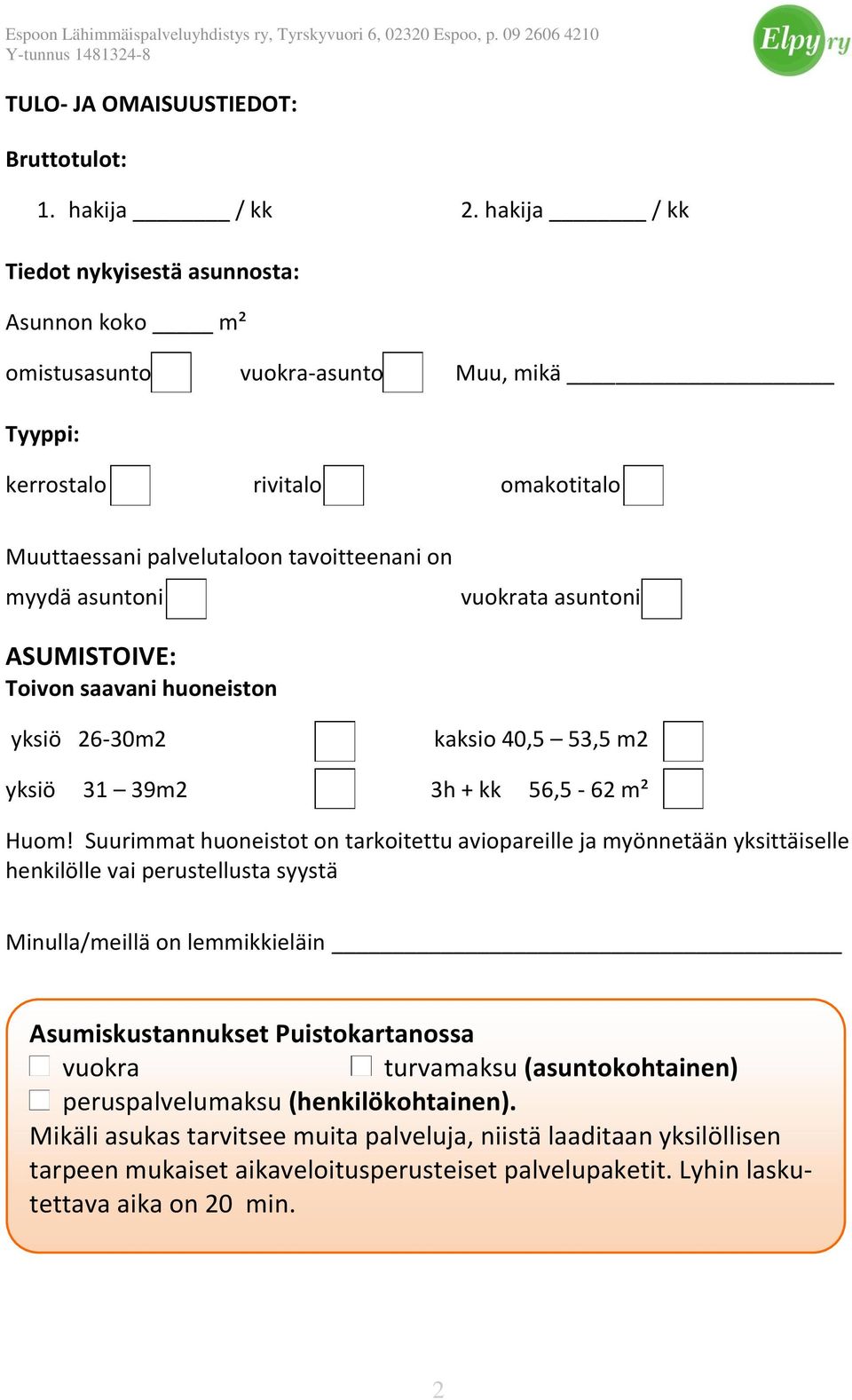 vuokrata asuntoni ASUMISTOIVE: Toivon saavani huoneiston yksiö 26-30m2 kaksio 40,5 53,5 m2 yksiö 31 39m2 3h + kk 56,5-62 m² Huom!