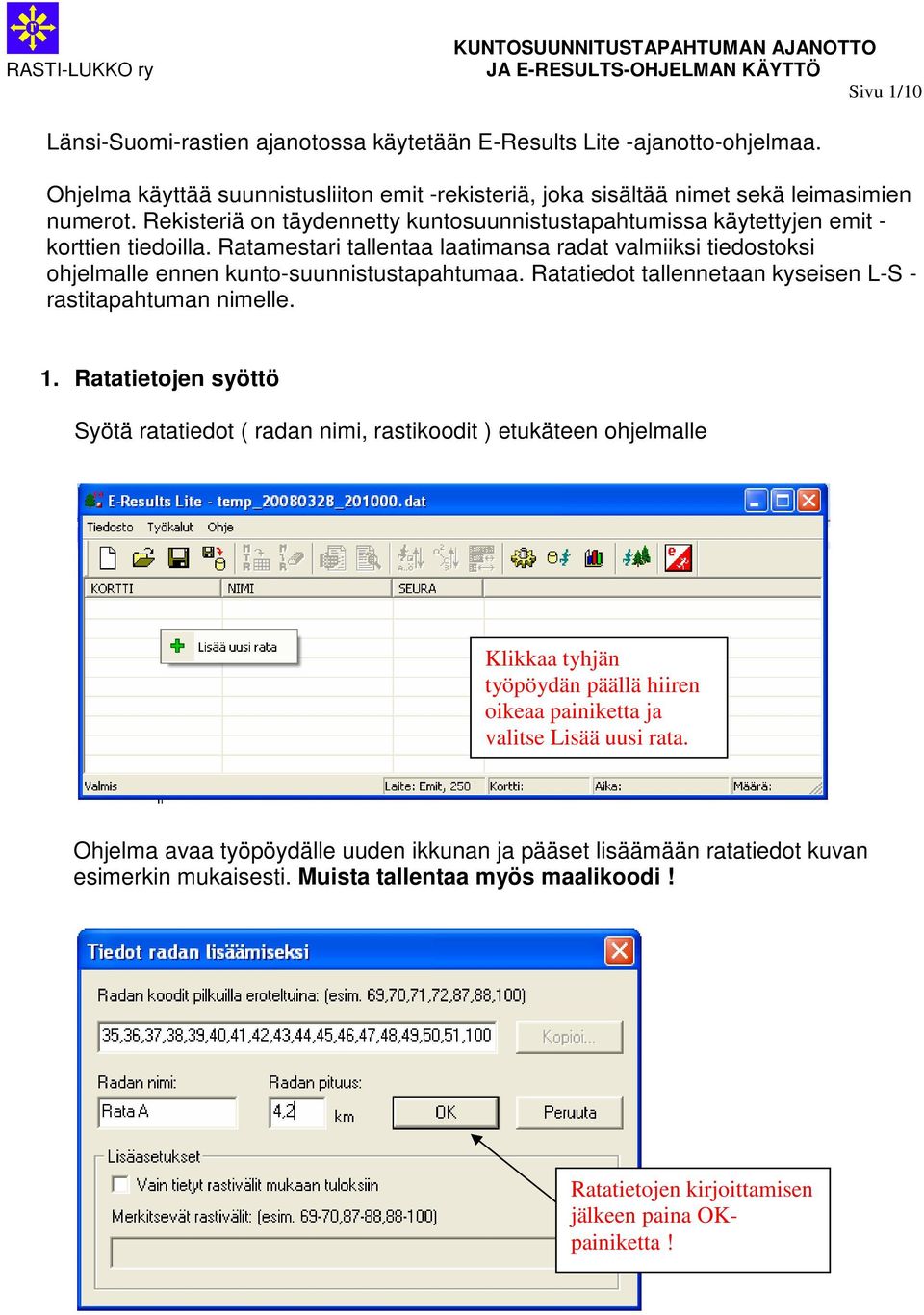 Ratatiedot tallennetaan kyseisen L-S - rastitapahtuman nimelle. 1.