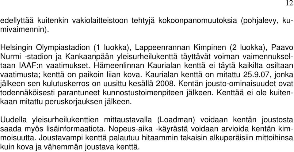 Hämeenlinnan Kaurialan kenttä ei täytä kaikilta osiltaan vaatimusta; kenttä on paikoin liian kova. Kaurialan kenttä on mitattu 25.9.07, jonka jälkeen sen kulutuskerros on uusittu kesällä 2008.