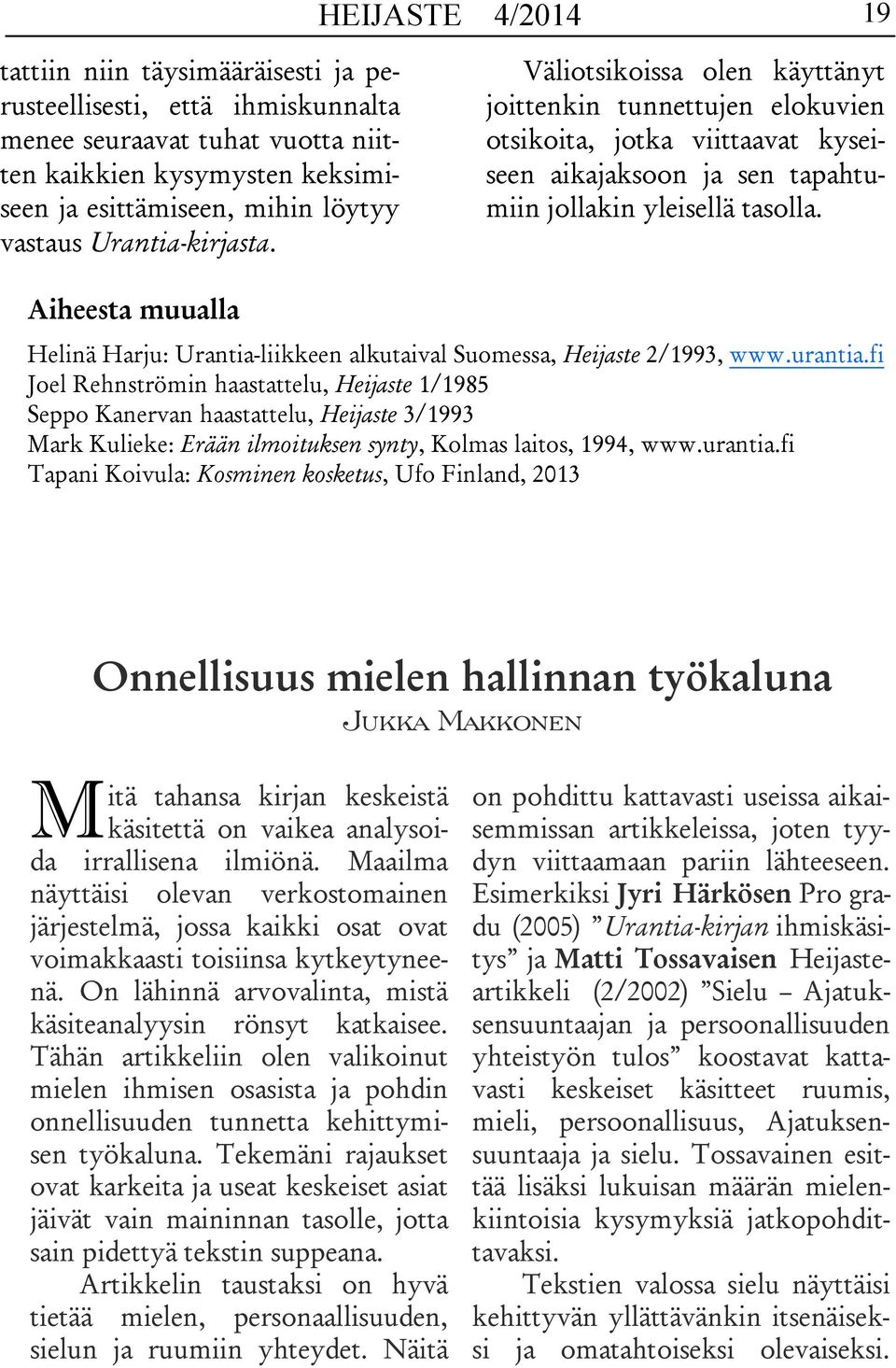 Aiheesta muualla Helinä Harju: Urantia-liikkeen alkutaival Suomessa, Heijaste 2/1993, www.urantia.