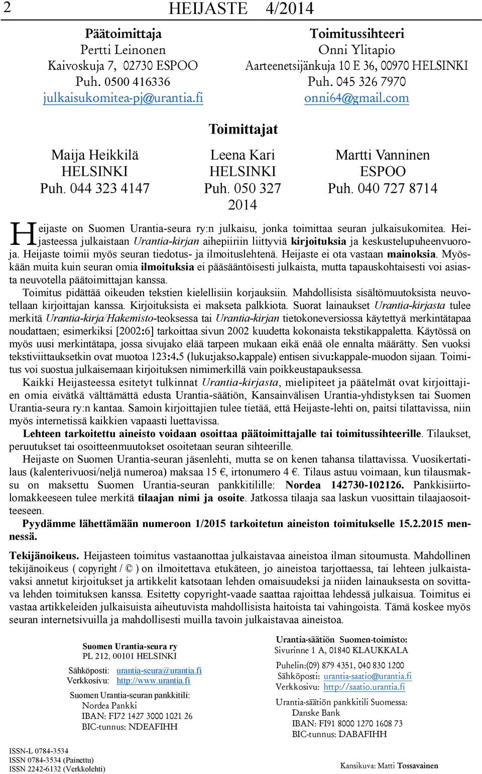 040 727 8714 eijaste on Suomen Urantia-seura ry:n julkaisu, jonka toimittaa seuran julkaisukomitea.