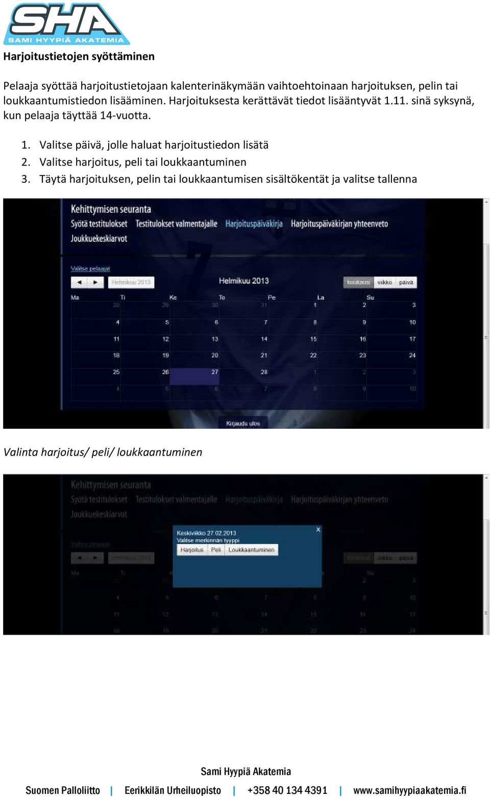 sinä syksynä, kun pelaaja täyttää 14-vuotta. 1. Valitse päivä, jolle haluat harjoitustiedon lisätä 2.