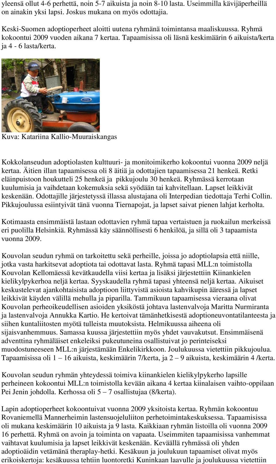 Kuva: Katariina Kallio-Muuraiskangas Kokkolanseudun adoptiolasten kulttuuri- ja monitoimikerho kokoontui vuonna 2009 neljä kertaa.