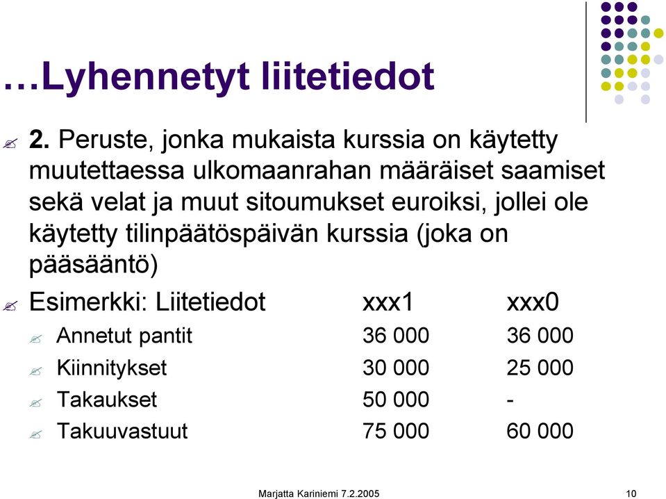 velat ja muut sitoumukset euroiksi, jollei ole käytetty tilinpäätöspäivän kurssia (joka on