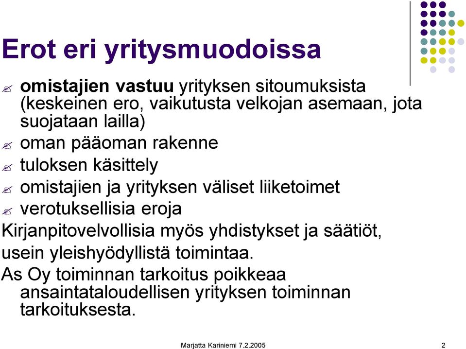 verotuksellisia eroja Kirjanpitovelvollisia myös yhdistykset ja säätiöt, usein yleishyödyllistä toimintaa.