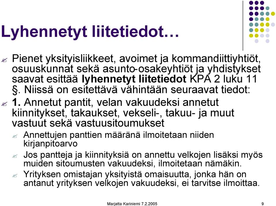 Annetut pantit, velan vakuudeksi annetut kiinnitykset, takaukset, vekseli-, takuu- ja muut vastuut sekä vastuusitoumukset Annettujen panttien määränä ilmoitetaan niiden