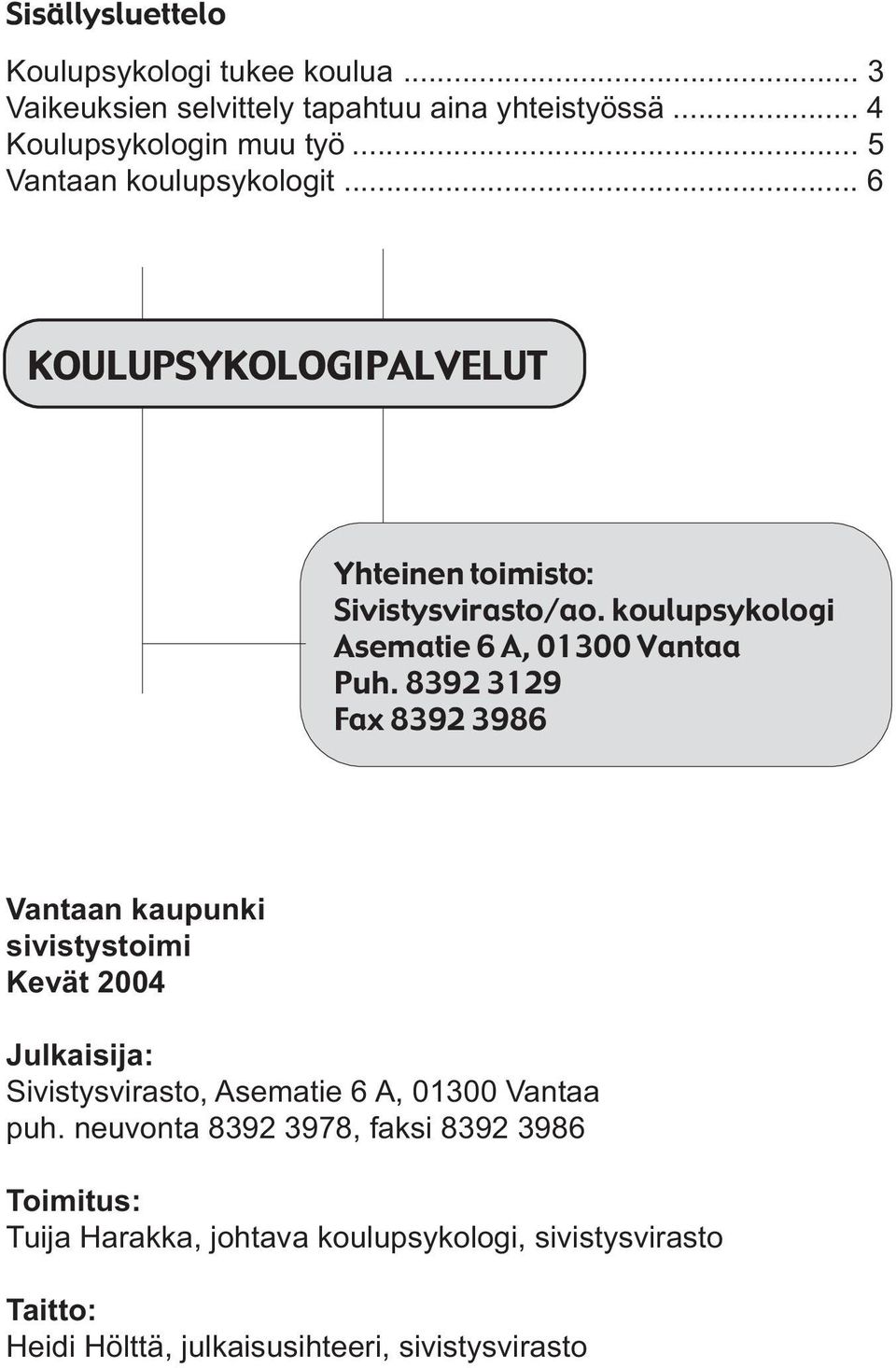 koulupsykologi Asematie 6 A, 01300 Vantaa Puh.
