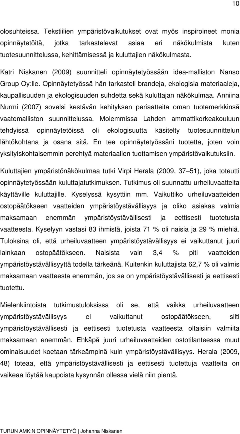 Katri Niskanen (2009) suunnitteli opinnäytetyössään idea-malliston Nanso Group Oy:lle.