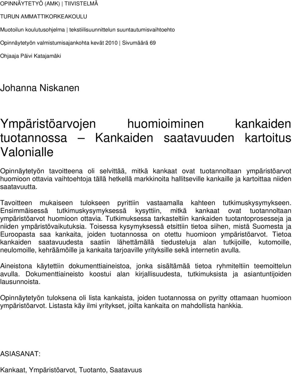 ympäristöarvot huomioon ottavia vaihtoehtoja tällä hetkellä markkinoita hallitseville kankaille ja kartoittaa niiden saatavuutta.
