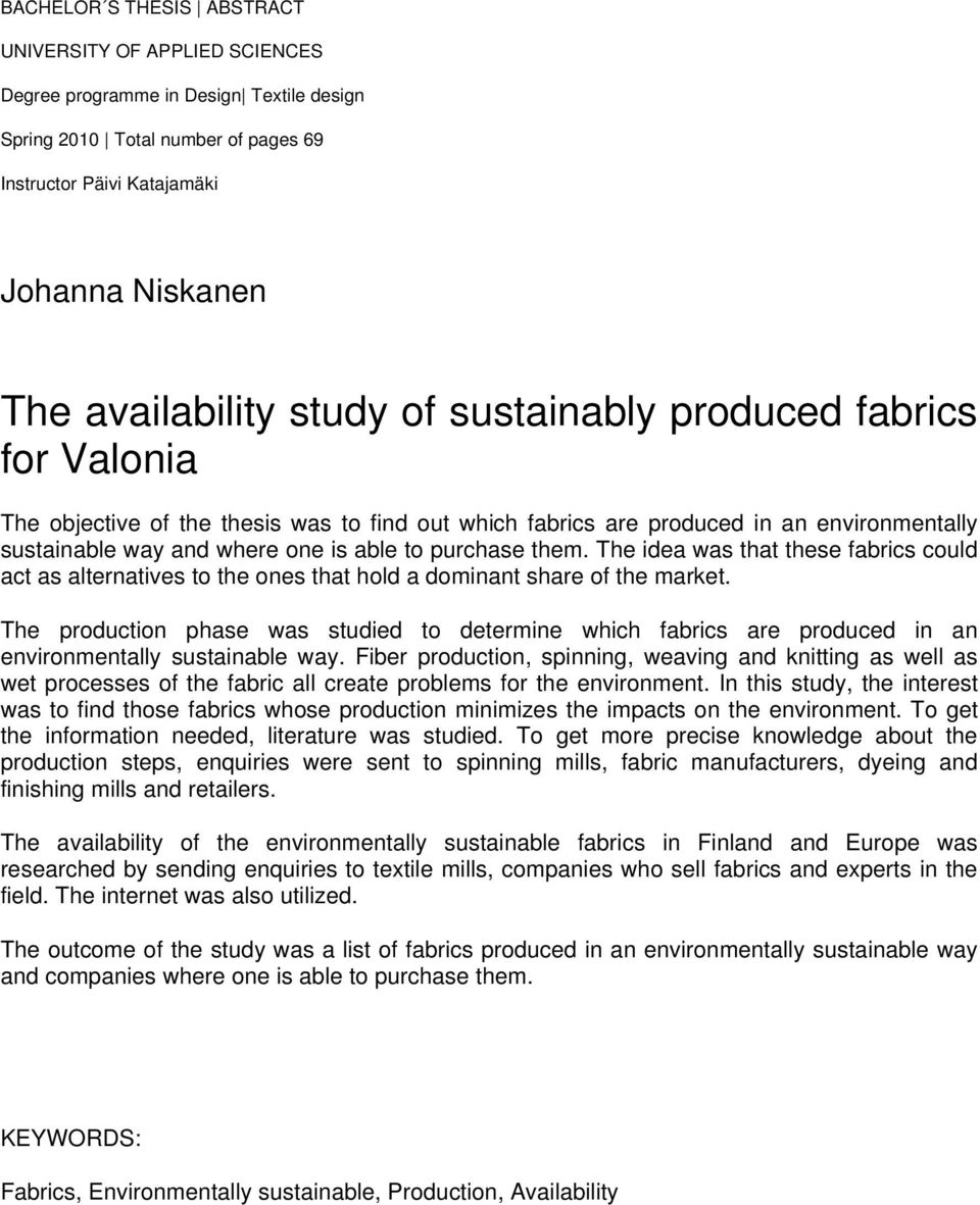 The idea was that these fabrics could act as alternatives to the ones that hold a dominant share of the market.