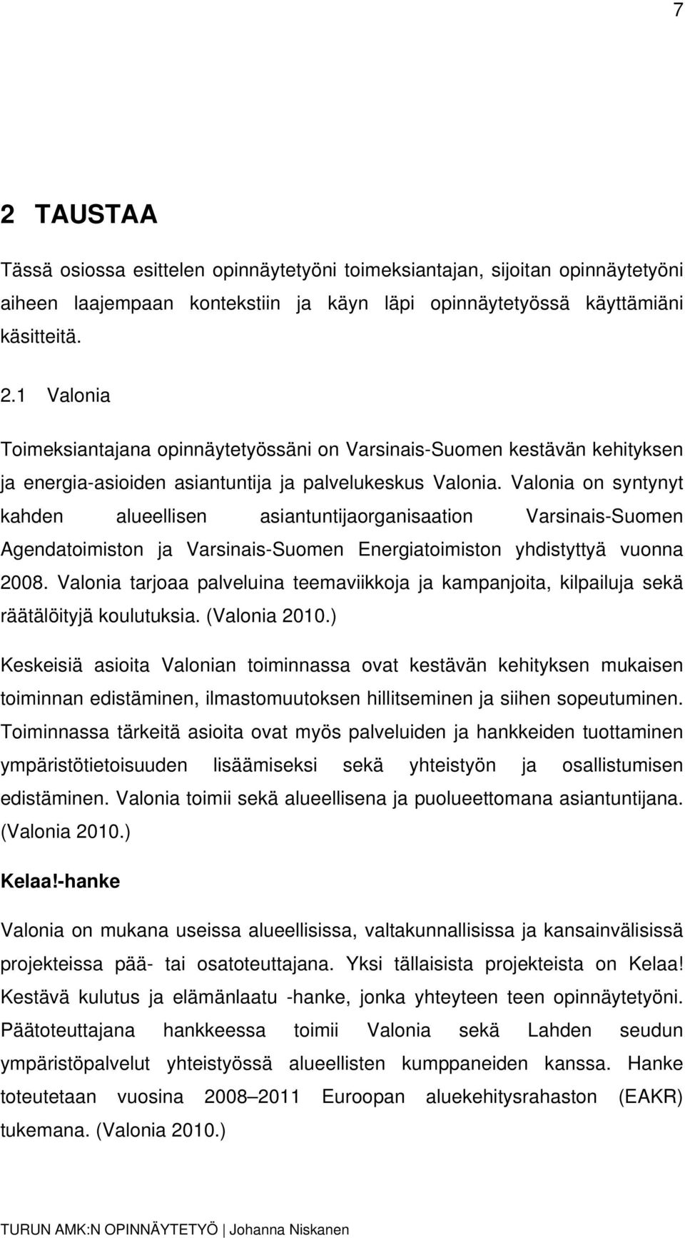 Valonia tarjoaa palveluina teemaviikkoja ja kampanjoita, kilpailuja sekä räätälöityjä koulutuksia. (Valonia 2010.