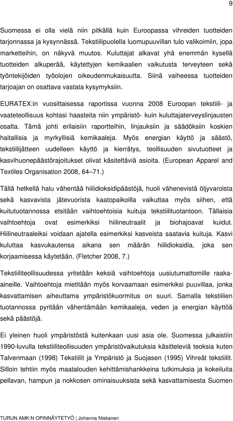 Siinä vaiheessa tuotteiden tarjoajan on osattava vastata kysymyksiin.