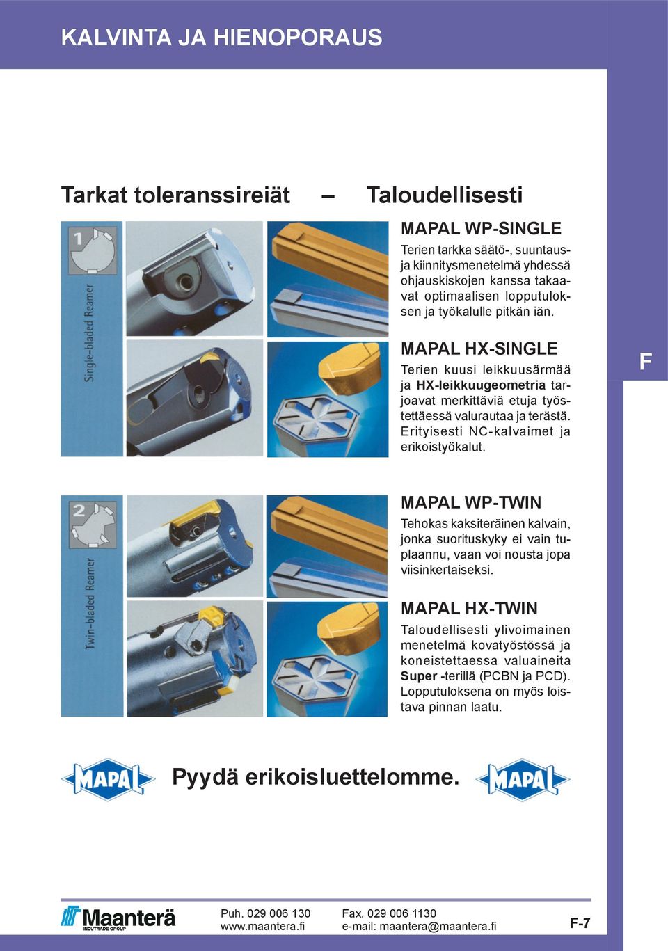 MAPAL HX-SINGLE Terien kuusi leikkuusärmää ja HX-leikkuugeometria tarjoavat merkittäviä etuja työstettäessä valurautaa ja terästä. Erityisesti NC-kalvaimet ja erikoistyökalut.