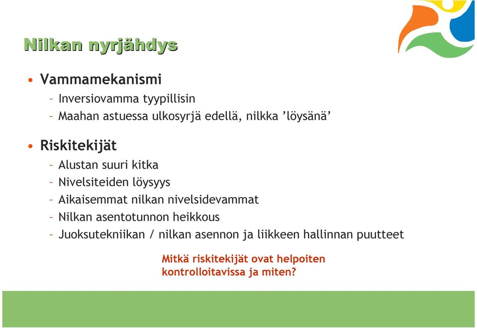 Aikaisemmat nilkan nivelsidevammat Nilkan asentotunnon heikkous Juoksutekniikan /