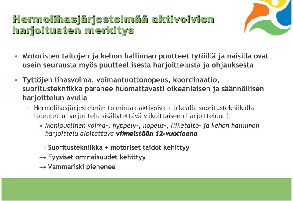 Hermolihasjärjestelmän toimintaa aktivoiva + oikealla suoritustekniikalla toteutettu harjoittelu sisällytettävä viikoittaiseen harjoitteluun!