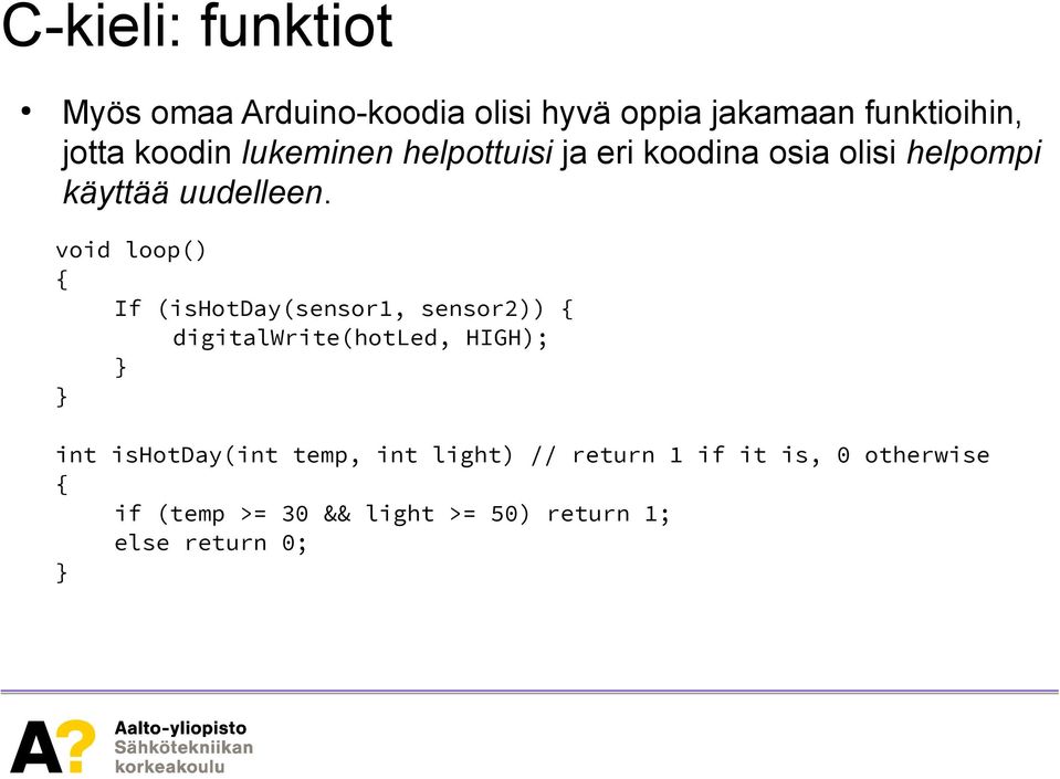 void loop() If (ishotday(sensor1, sensor2)) digitalwrite(hotled, HIGH); int ishotday(int