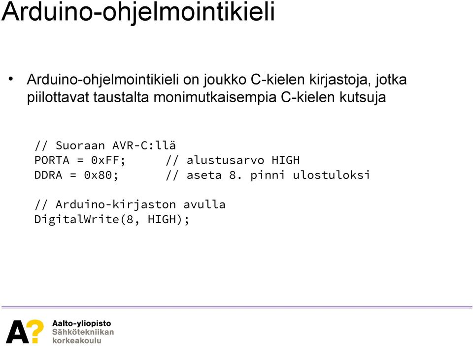 kutsuja // Suoraan AVR-C:llä PORTA = 0xFF; // alustusarvo HIGH DDRA =