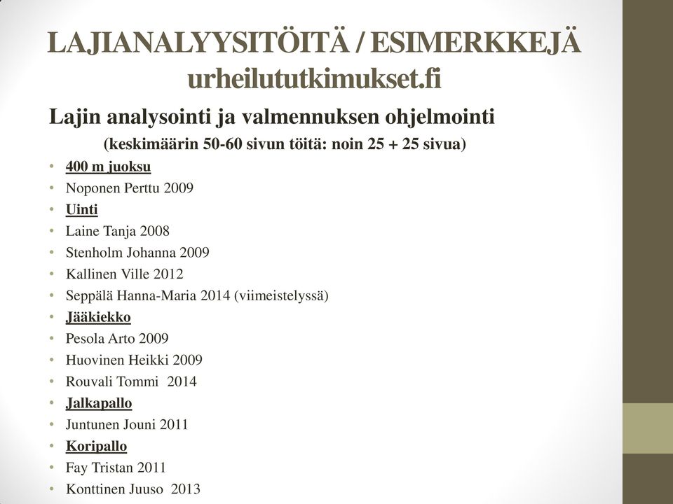 sivua) Noponen Perttu 2009 Uinti Laine Tanja 2008 Stenholm Johanna 2009 Kallinen Ville 2012 Seppälä