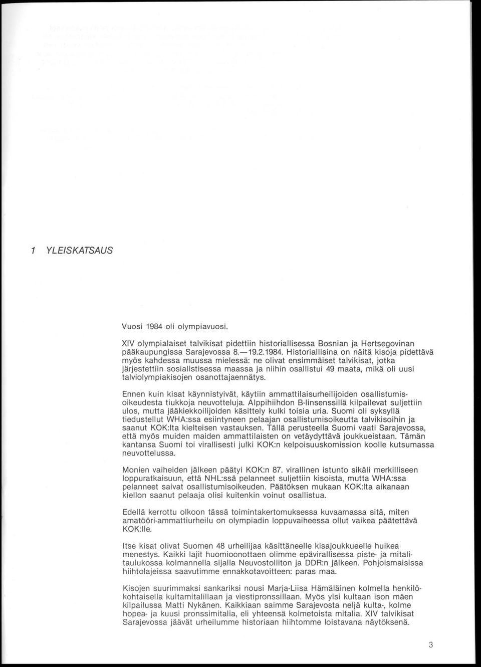 Historiallisina on näitä kisoja pidettävä myös kahdessa muussa mielessä: ne olivat ensimmäiset talvikisat, jotka järjestettiin sosialistisessa maassa ja niihin osallistui 49 maata, mikä oli uusi