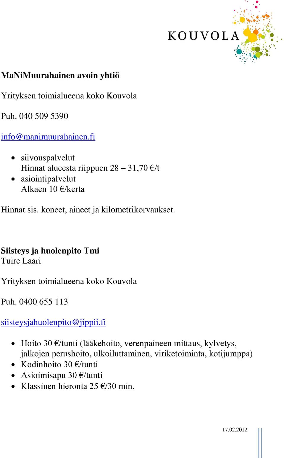 Siisteys ja huolenpito Tmi Tuire Laari Yrityksen toimialueena koko Kouvola Puh. 0400 655 113 siisteysjahuolenpito@jippii.