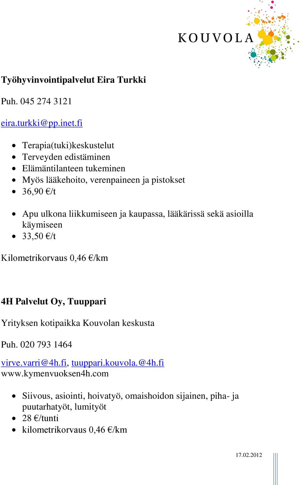 liikkumiseen ja kaupassa, lääkärissä sekä asioilla käymiseen 33,50 /t Kilometrikorvaus 0,46 /km 4H Palvelut Oy, Tuuppari Yrityksen kotipaikka