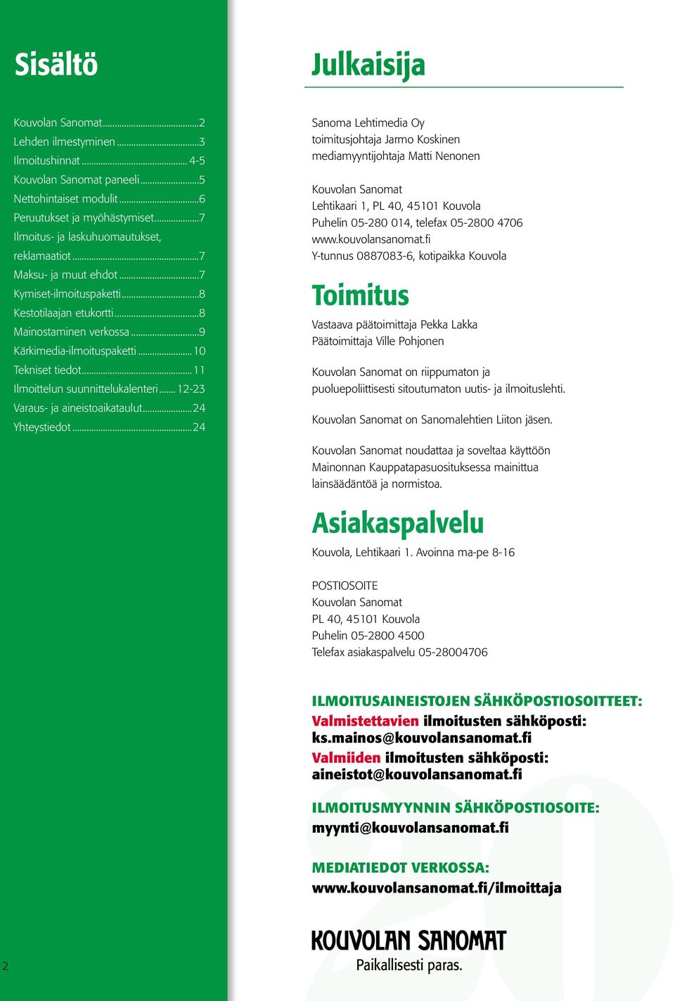 ..10 Tekniset tiedot...11 Ilmoittelun suunnittelukalenteri... 12-23 Varaus- ja aineistoaikataulut...24 Yhteystiedot.