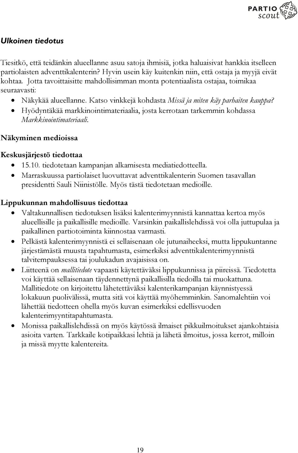 Katso vinkkejä kohdasta Missä ja miten käy parhaiten kauppa? Hyödyntäkää markkinointimateriaalia, josta kerrotaan tarkemmin kohdassa Markkinointimateriaali.