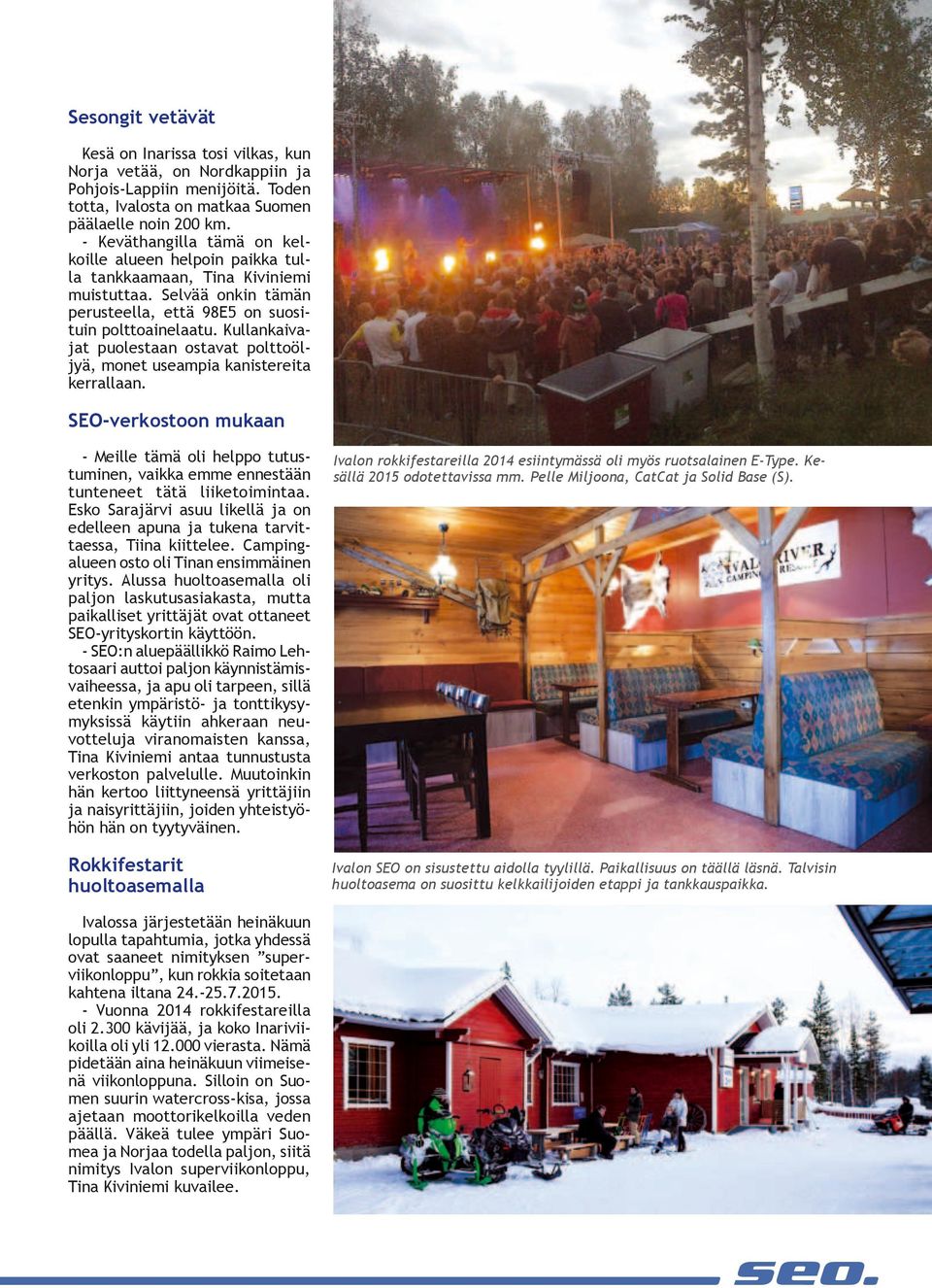 Kullankaivajat puolestaan ostavat polttoöljyä, monet useampia kanistereita kerrallaan. SEO-verkostoon mukaan - Meille tämä oli helppo tutustuminen, vaikka emme ennestään tunteneet tätä liiketoimintaa.