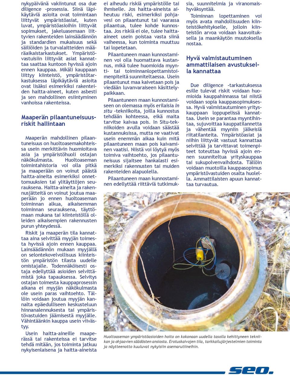 sekä säiliöiden ja turvalaitteiden määräaikaistarkastukset. Ympäristövastuisiin liittyvät asiat kannattaa saattaa kuntoon hyvissä ajoin ennen kauppaa.