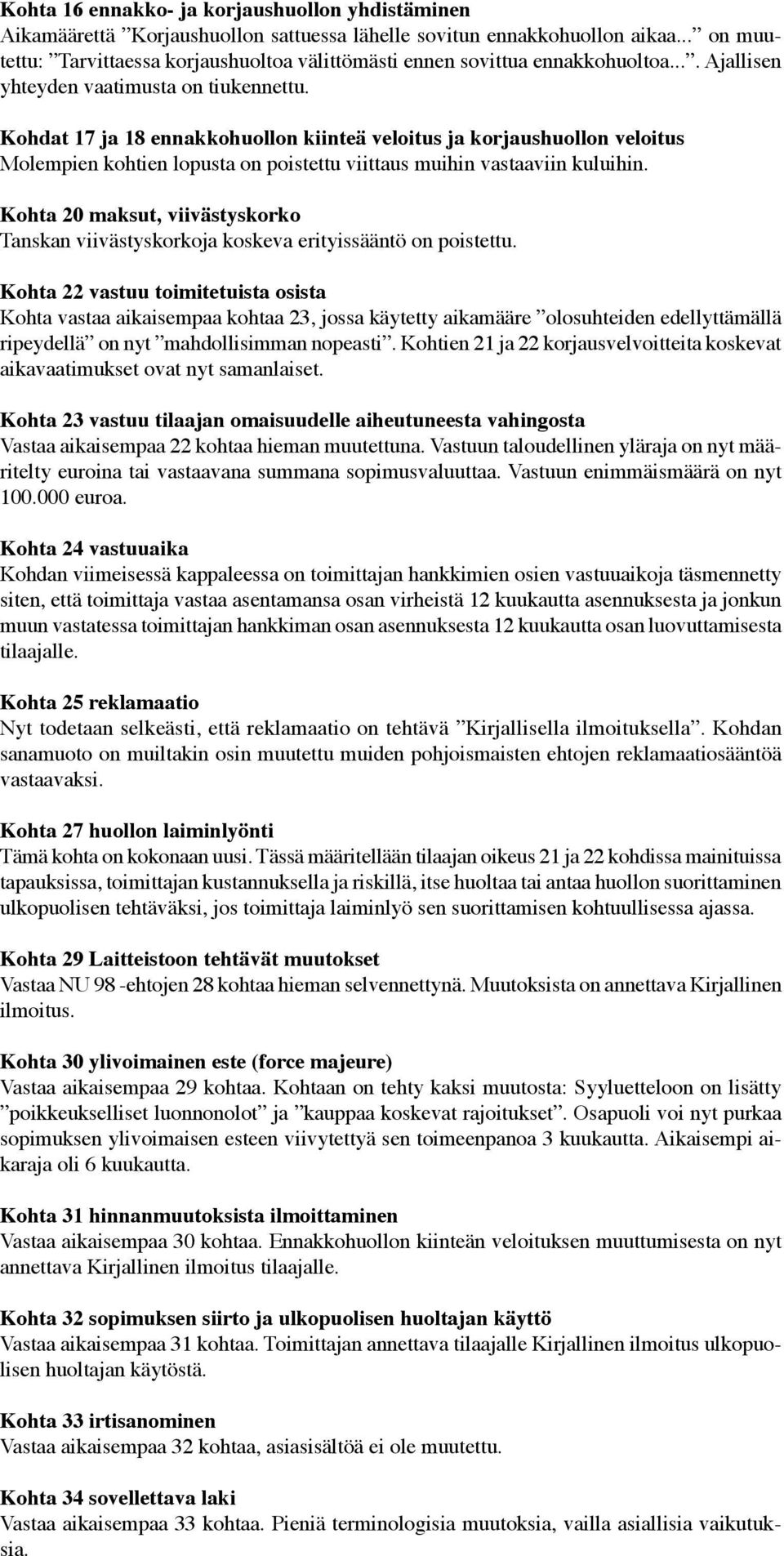 Kohdat 17 ja 18 ennakkohuollon kiinteä veloitus ja korjaushuollon veloitus Molempien kohtien lopusta on poistettu viittaus muihin vastaaviin kuluihin.