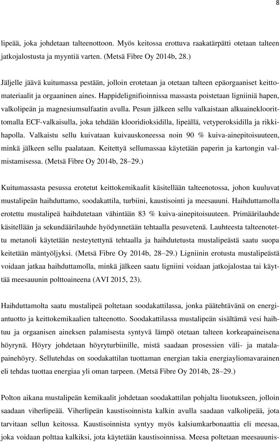 Happidelignifioinnissa massasta poistetaan ligniiniä hapen, valkolipeän ja magnesiumsulfaatin avulla.