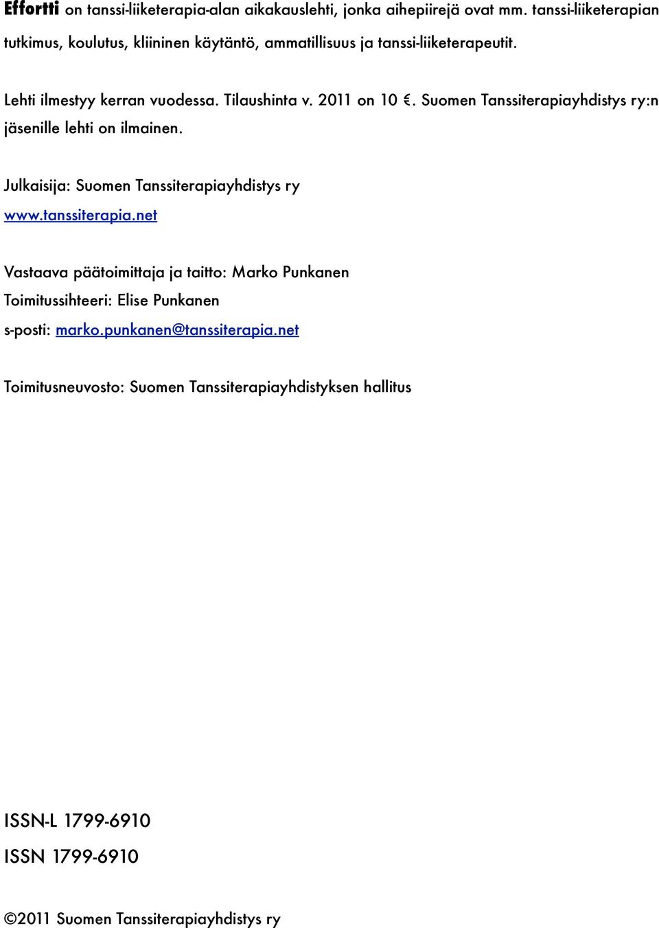 2011 on 10. Suomen Tanssiterapiayhdistys ry:n jäsenille lehti on ilmainen. Julkaisija: Suomen Tanssiterapiayhdistys ry www.tanssiterapia.