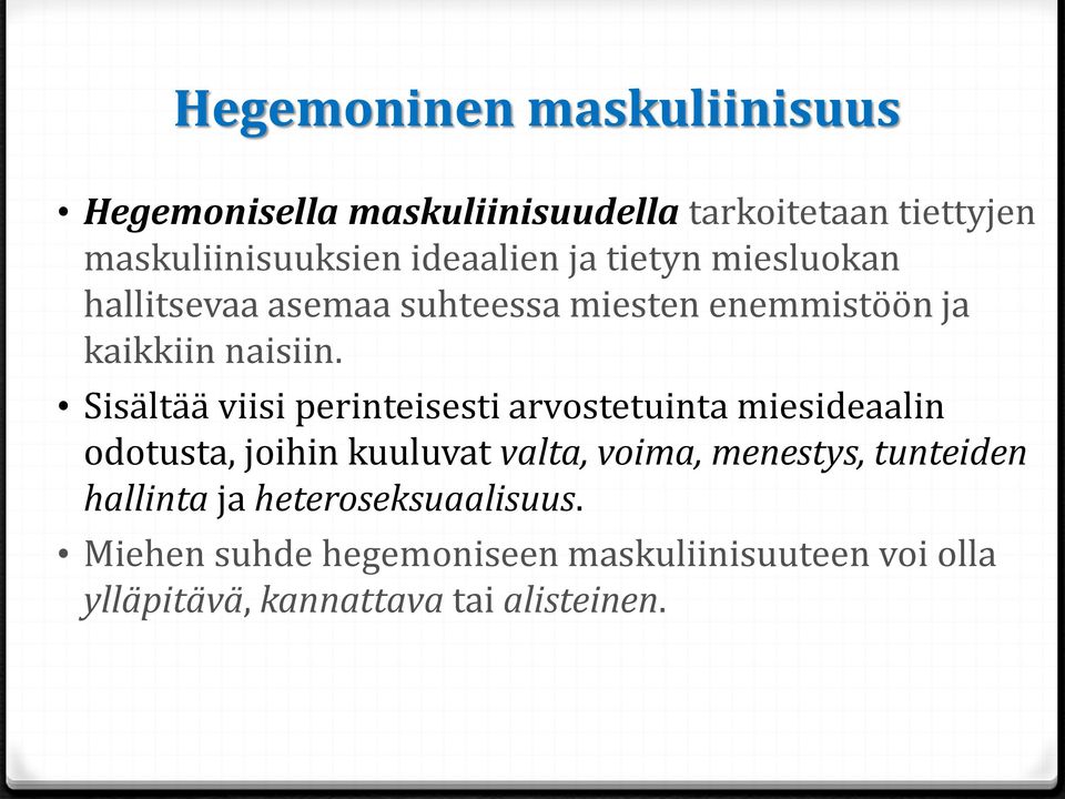 Sisältää viisi perinteisesti arvostetuinta miesideaalin odotusta, joihin kuuluvat valta, voima, menestys,