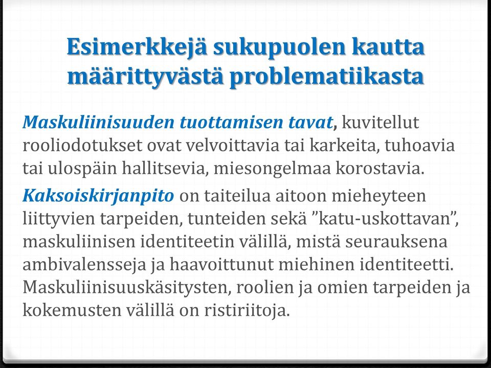 Kaksoiskirjanpito on taiteilua aitoon mieheyteen liittyvien tarpeiden, tunteiden sekä katu-uskottavan, maskuliinisen identiteetin