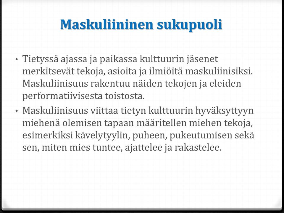 Maskuliinisuus rakentuu näiden tekojen ja eleiden performatiivisesta toistosta.