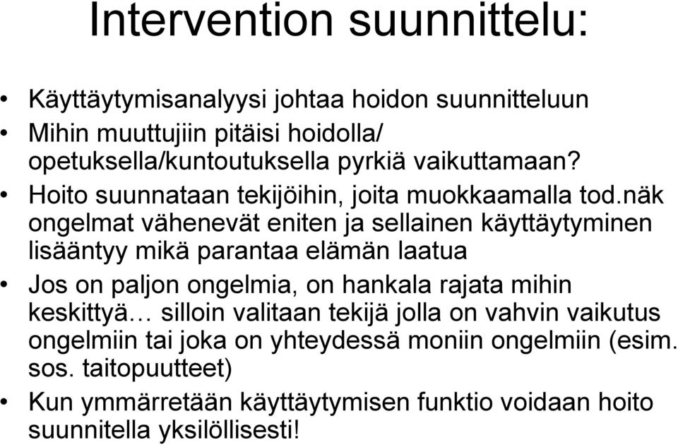 näk ongelmat vähenevät eniten ja sellainen käyttäytyminen lisääntyy mikä parantaa elämän laatua Jos on paljon ongelmia, on hankala rajata