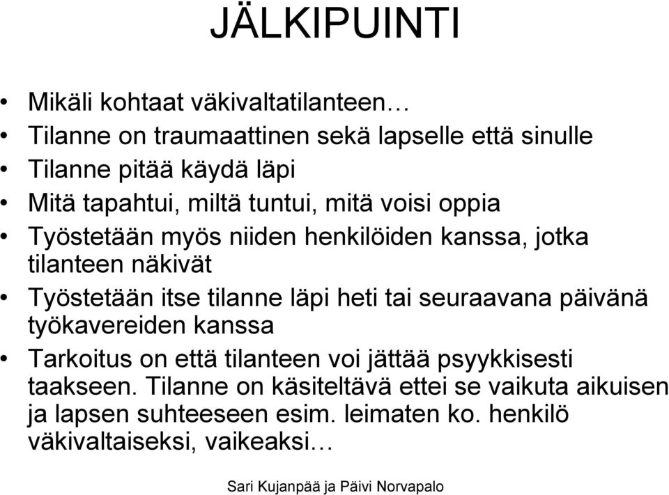 läpi heti tai seuraavana päivänä työkavereiden kanssa Tarkoitus on että tilanteen voi jättää psyykkisesti taakseen.