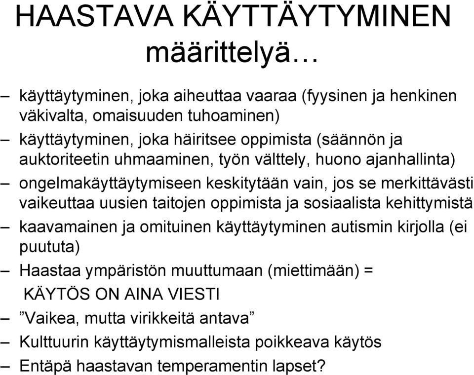 vaikeuttaa uusien taitojen oppimista ja sosiaalista kehittymistä kaavamainen ja omituinen käyttäytyminen autismin kirjolla (ei puututa) Haastaa ympäristön