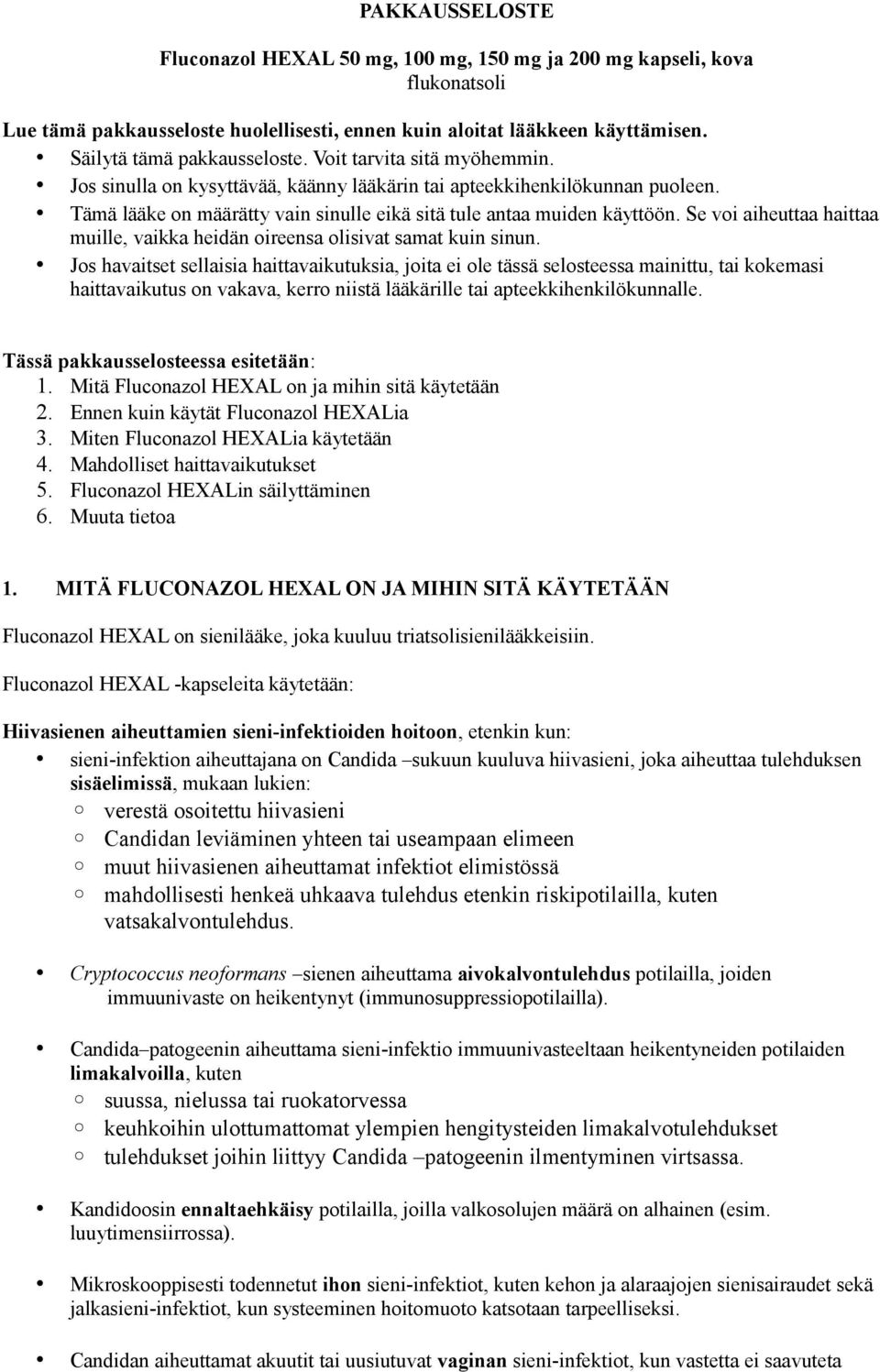 Se voi aiheuttaa haittaa muille, vaikka heidän oireensa olisivat samat kuin sinun.