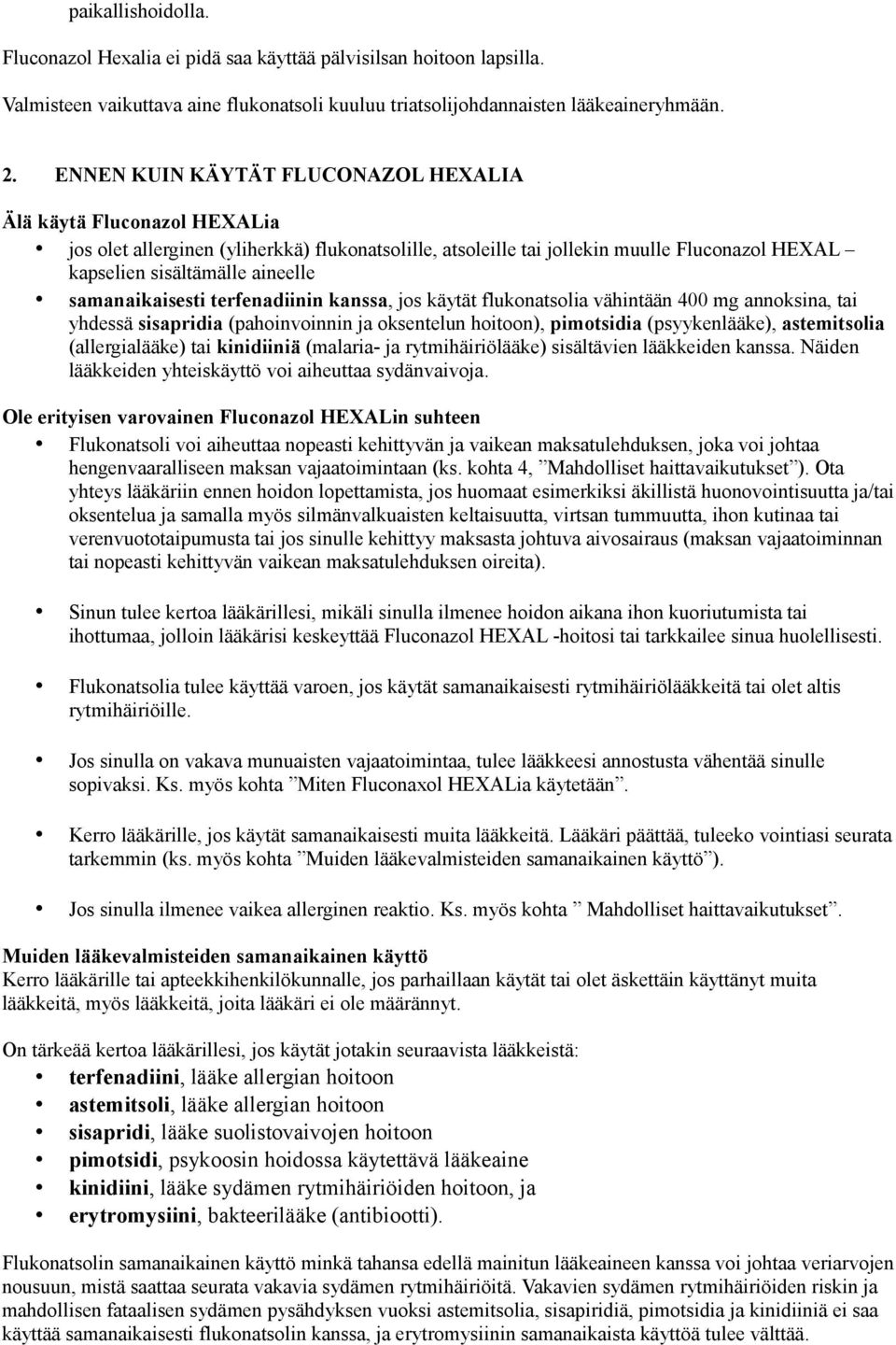 samanaikaisesti terfenadiinin kanssa, jos käytät flukonatsolia vähintään 400 mg annoksina, tai yhdessä sisapridia (pahoinvoinnin ja oksentelun hoitoon), pimotsidia (psyykenlääke), astemitsolia