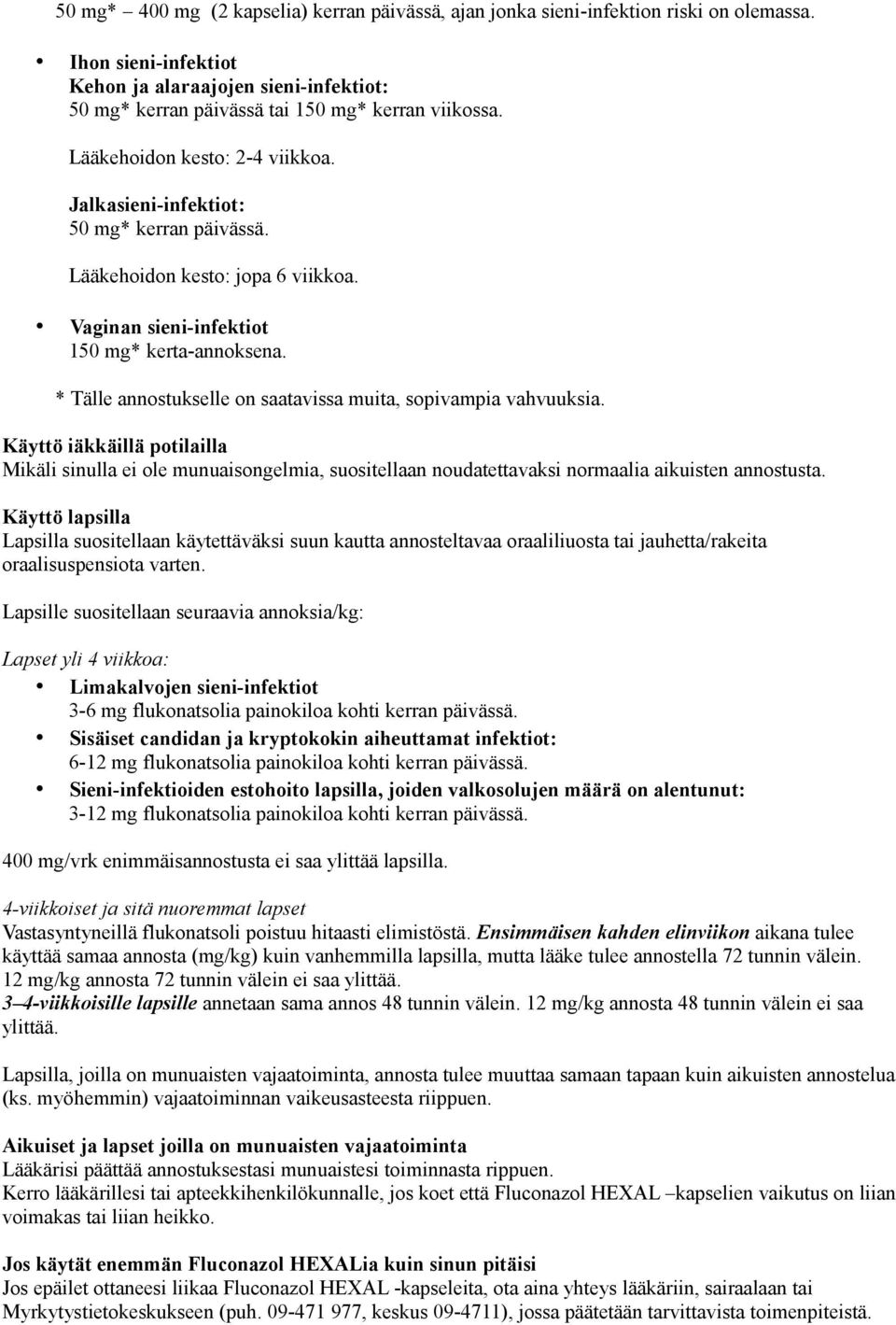 * Tälle annostukselle on saatavissa muita, sopivampia vahvuuksia. Käyttö iäkkäillä potilailla Mikäli sinulla ei ole munuaisongelmia, suositellaan noudatettavaksi normaalia aikuisten annostusta.