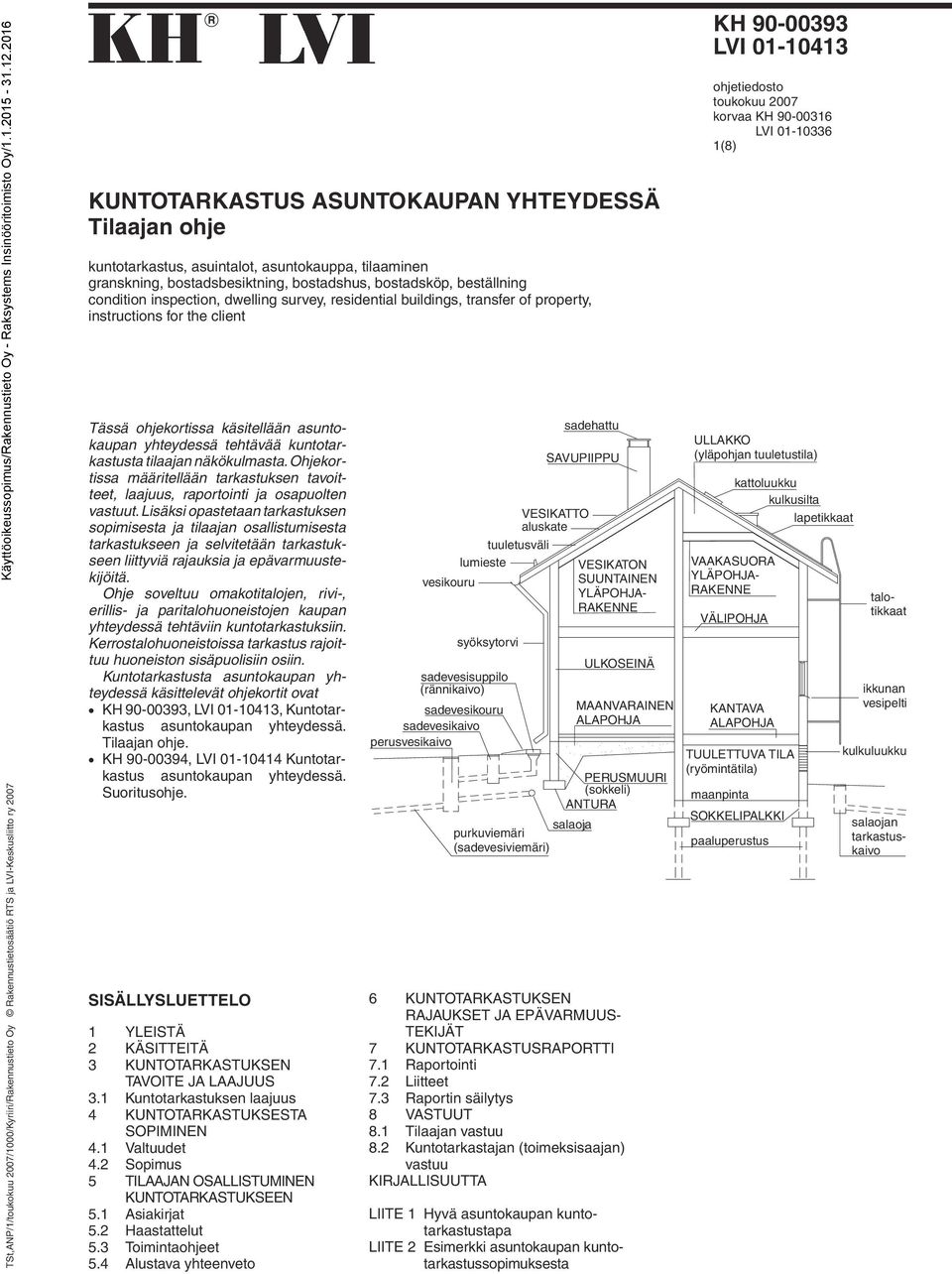 yhteydessä tehtävää kuntotarkastusta tilaajan näkökulmasta. Ohjekortissa määritellään tarkastuksen tavoitteet, laajuus, raportointi ja osapuolten vastuut.