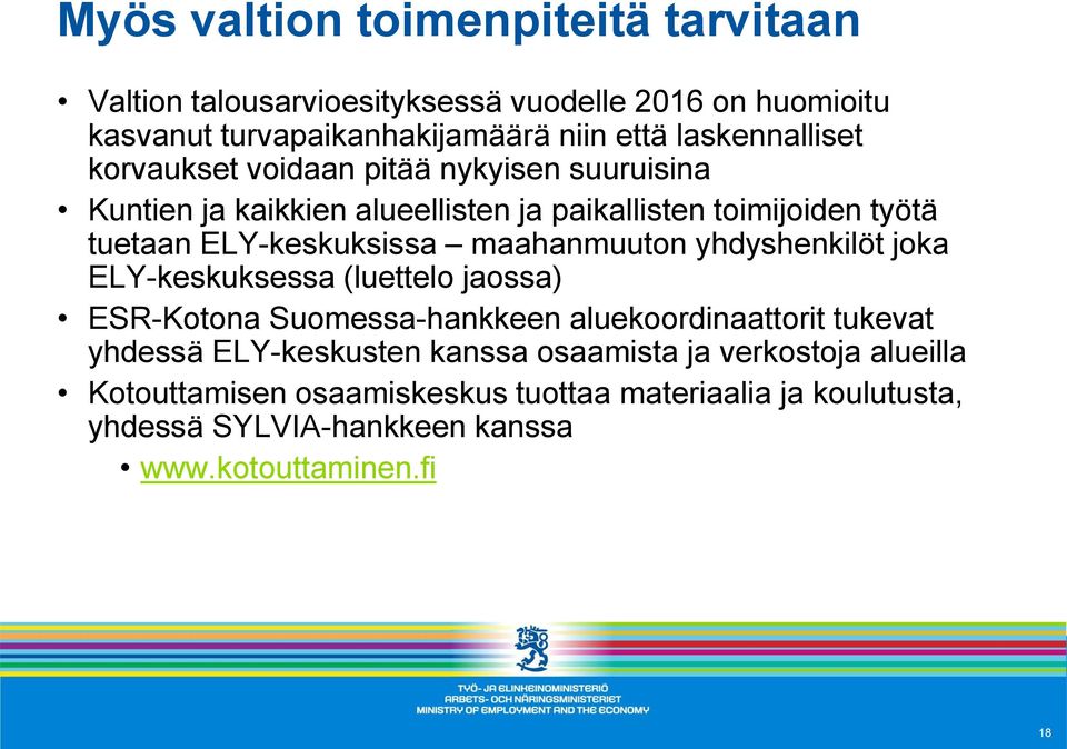 ELY-keskuksissa maahanmuuton yhdyshenkilöt joka ELY-keskuksessa (luettelo jaossa) ESR-Kotona Suomessa-hankkeen aluekoordinaattorit tukevat yhdessä