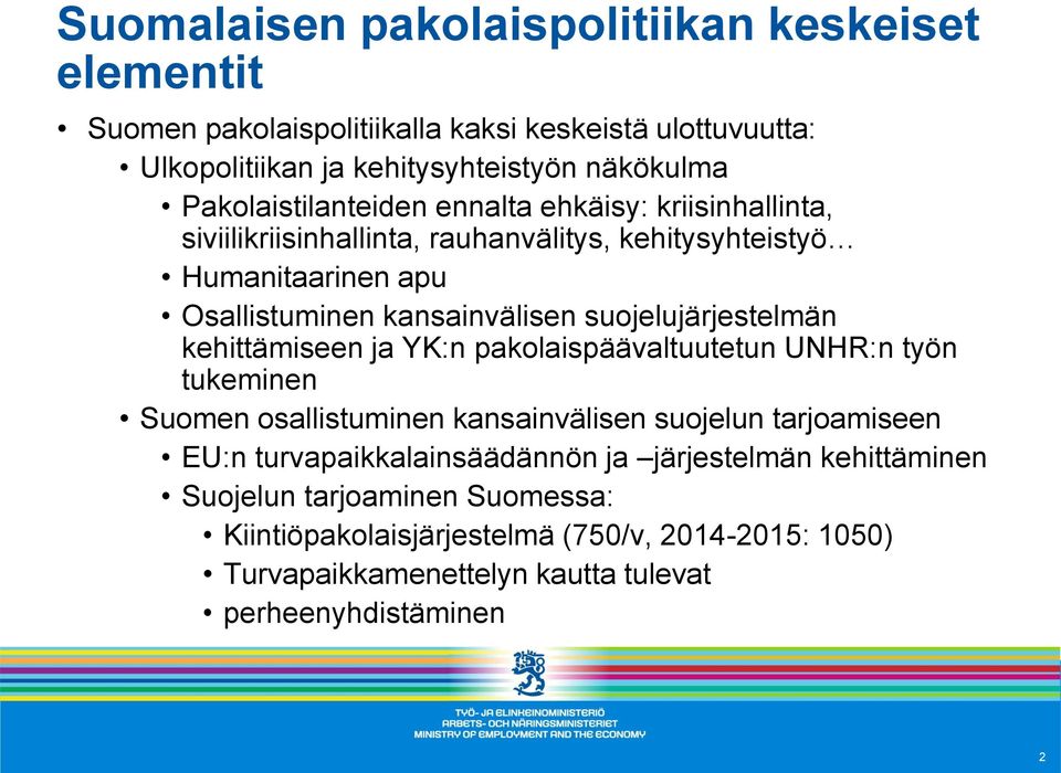 suojelujärjestelmän kehittämiseen ja YK:n pakolaispäävaltuutetun UNHR:n työn tukeminen Suomen osallistuminen kansainvälisen suojelun tarjoamiseen EU:n
